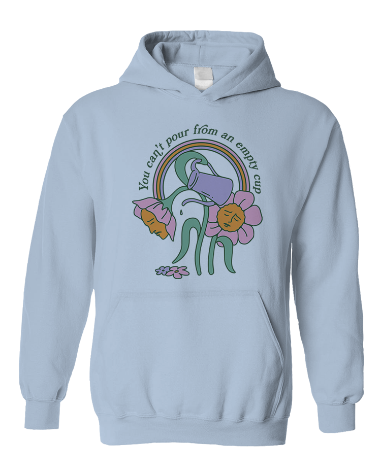 You Can't Pour From An Empty Cup - Hoodie