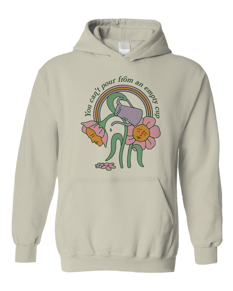 You Can't Pour From An Empty Cup - Hoodie