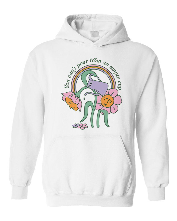 You Can't Pour From An Empty Cup - Hoodie