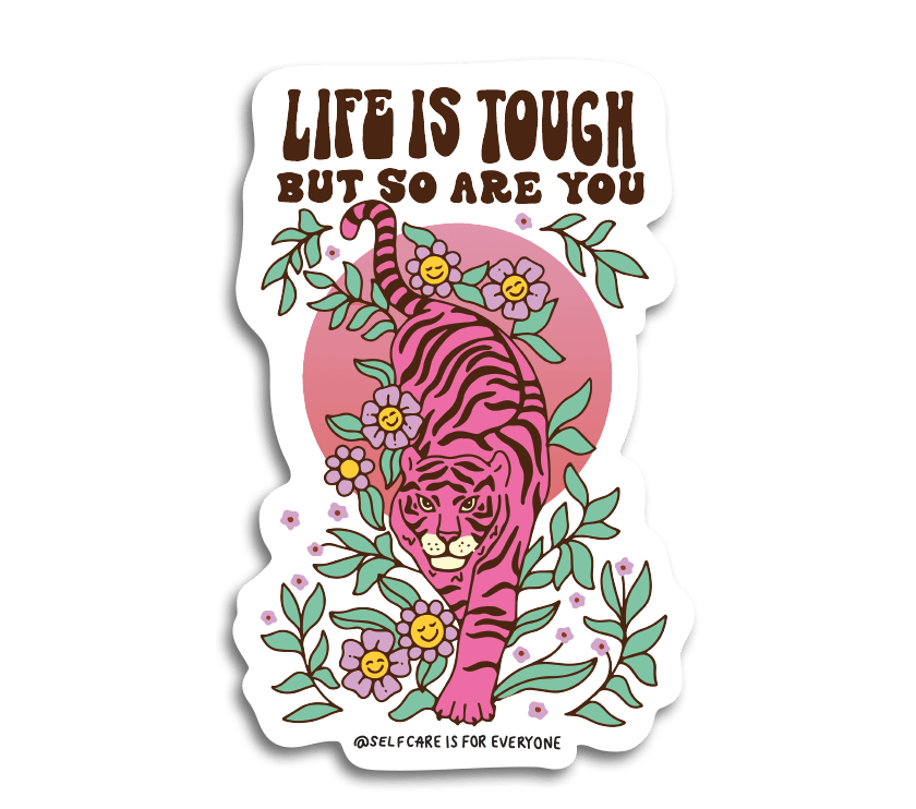 Life Is Tough But So Are You - Sticker