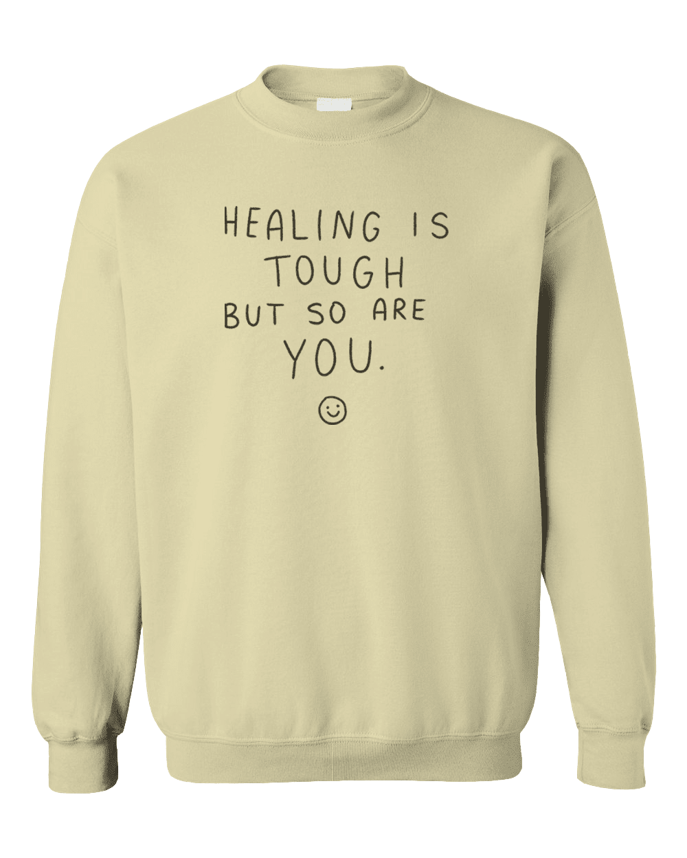 Healing Is Tough But So Are You - Sweatshirt