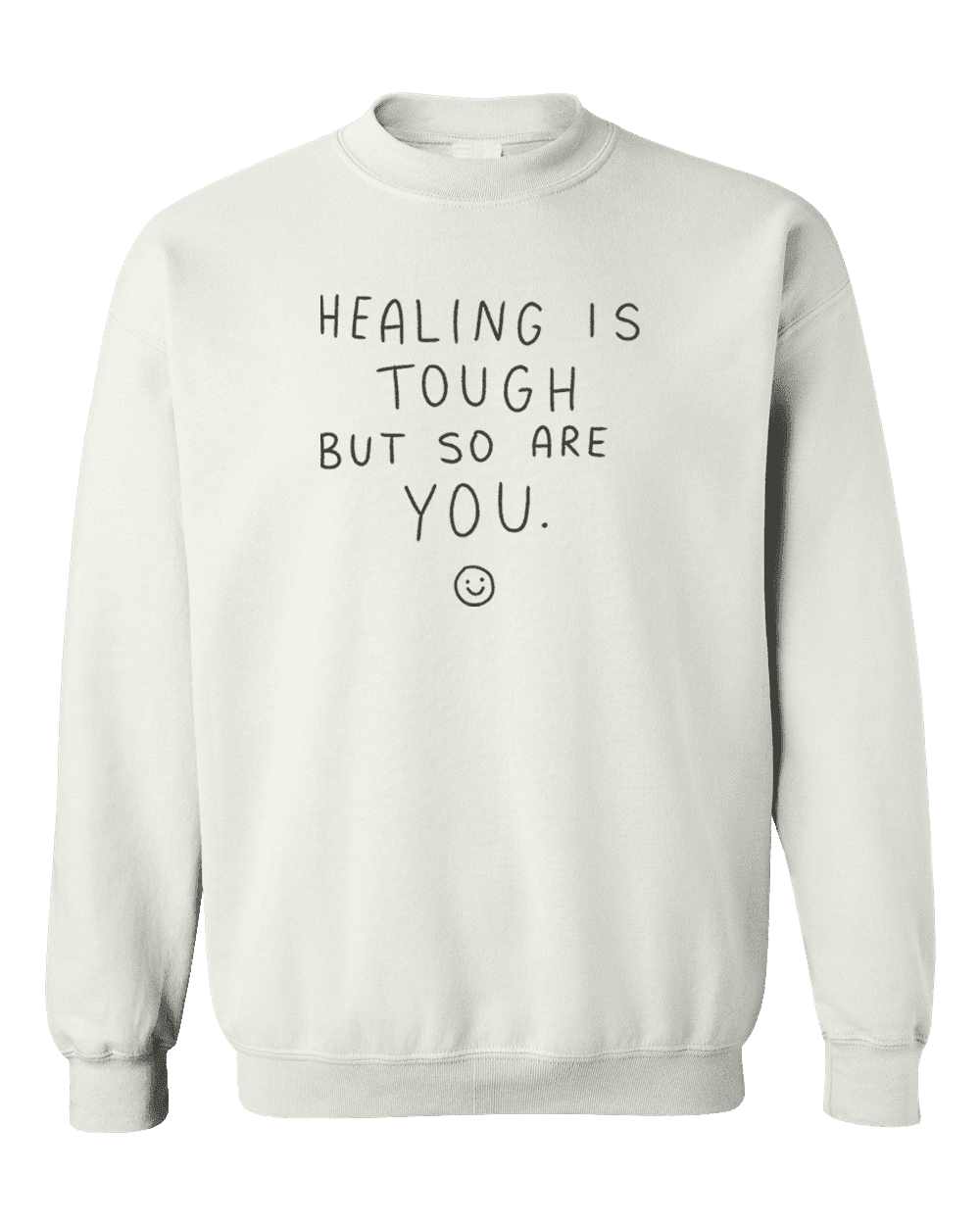 Healing Is Tough But So Are You ☺ - Sweatshirt