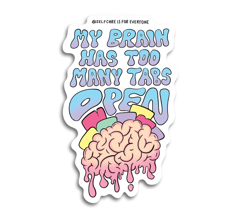 My Brain Has Too Many Tabs Open - Sticker