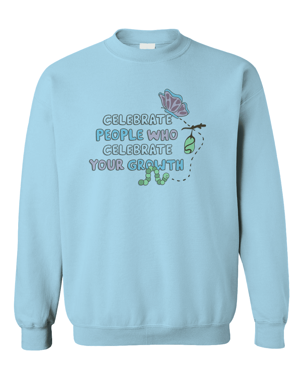 Celebrate The People Who Celebrate Your Growth - Sweatshirt