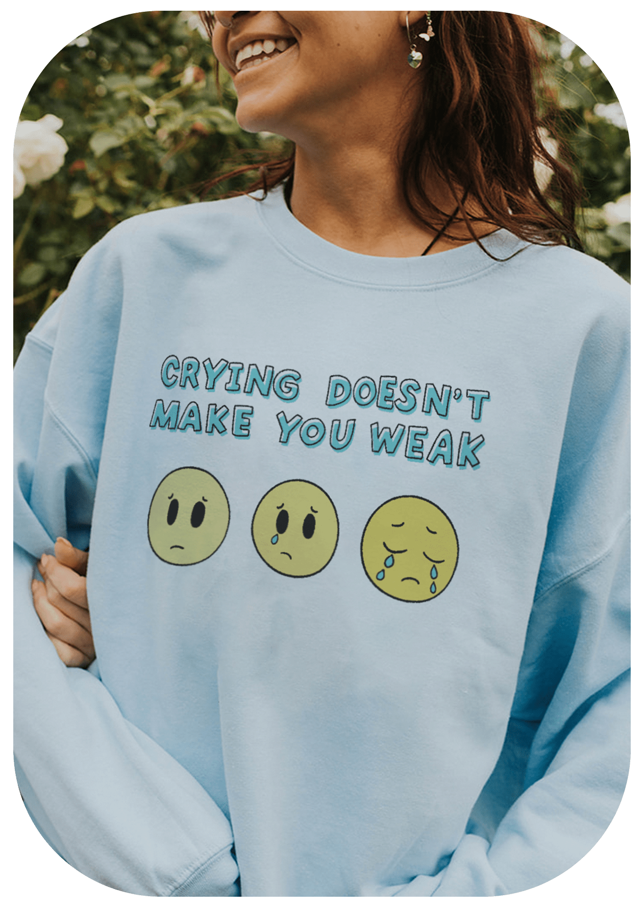 Crying Doesn't Make You Weak - Sweatshirt