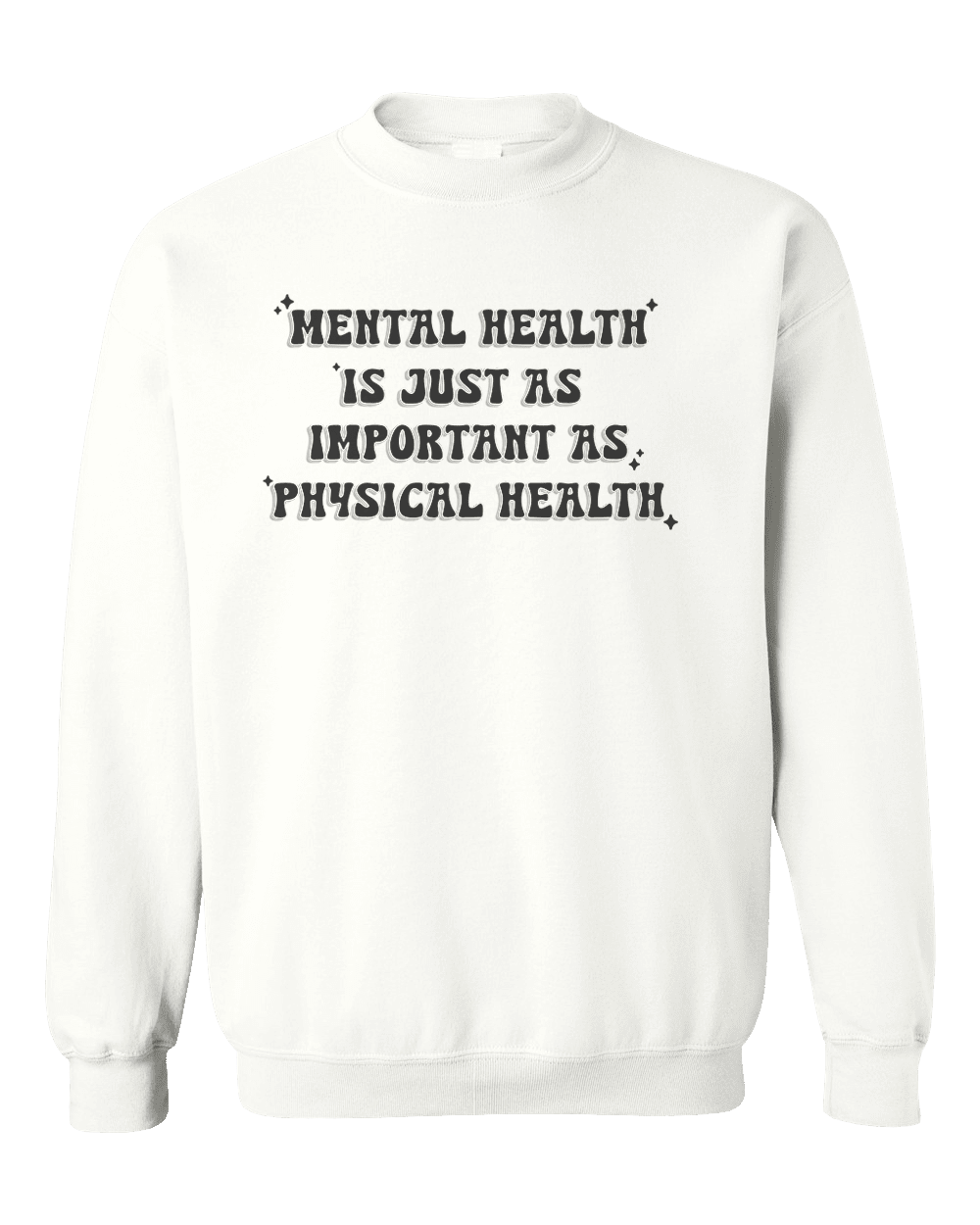 Mental Health Is Just As Important As Physical Health - Sweatshirt