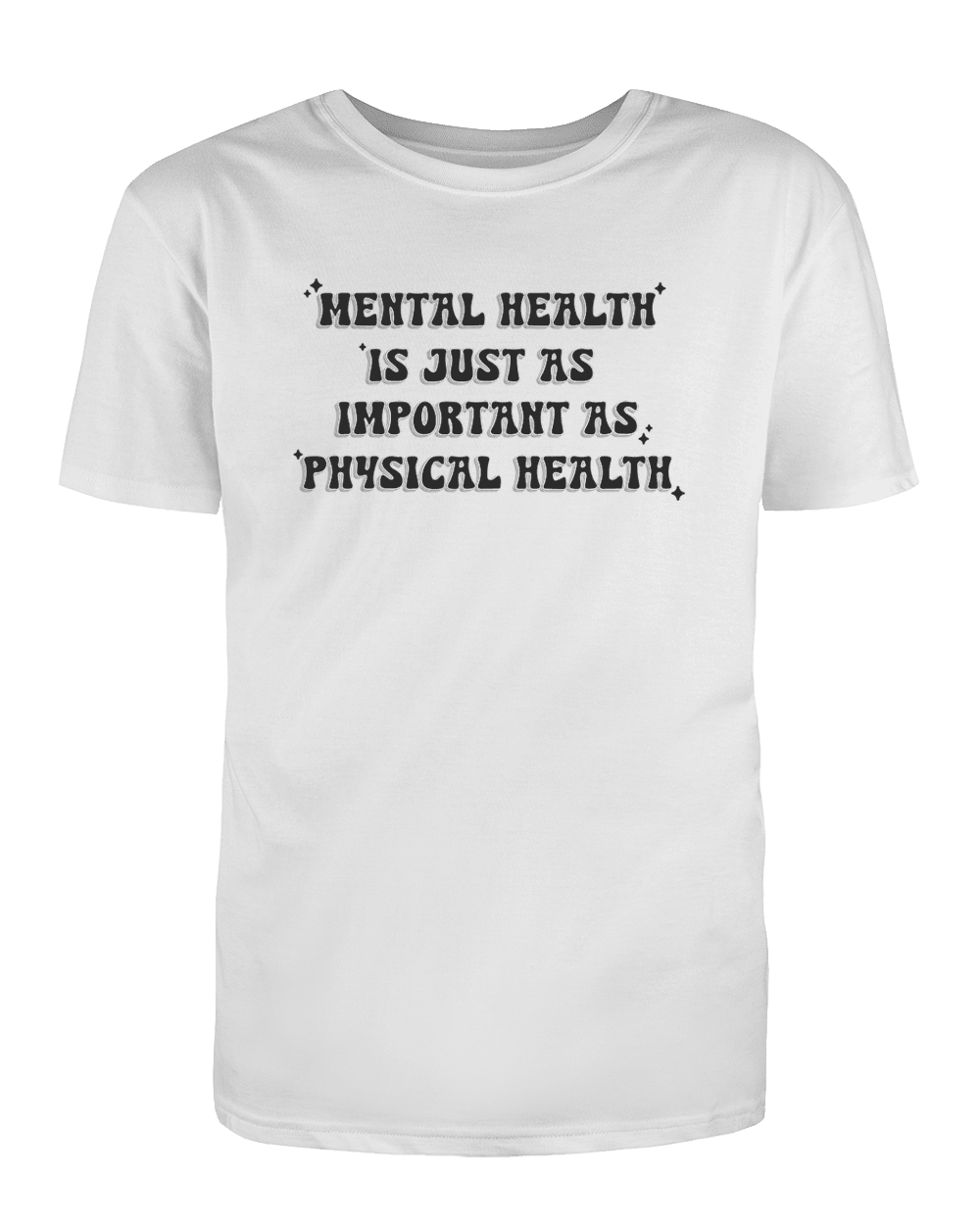 Mental Health Is Just As Important As Physical Health - T-Shirt