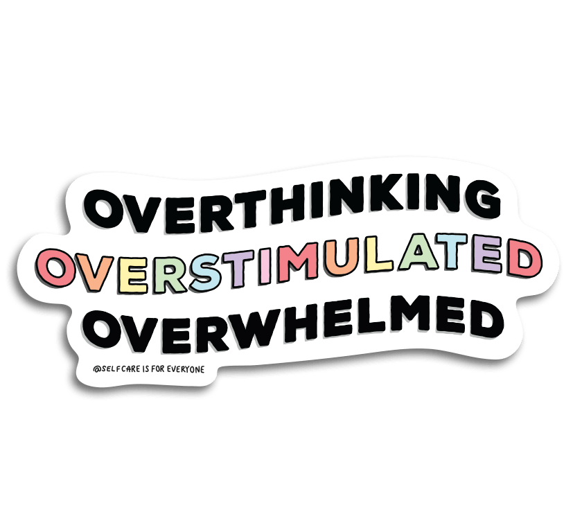 Overthinking, Overstimulated, Overwhelmed - Sticker