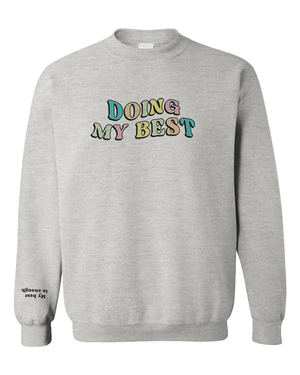 Doing My Best; Your Best Looks Different Every Day (includes a back-print & sleeve-print!) - Sweatshirt