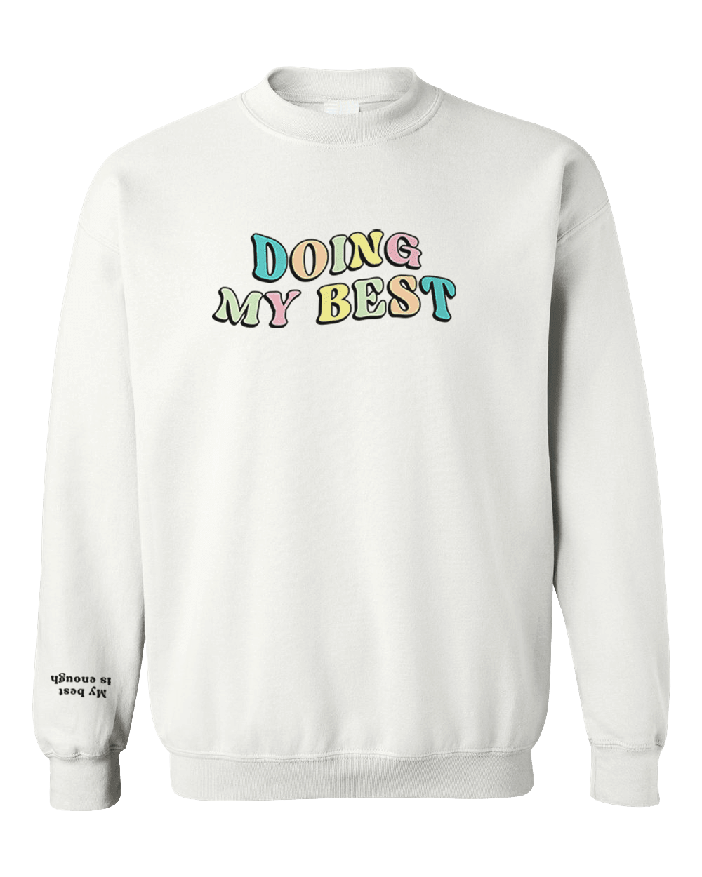 Doing My Best; Your Best Looks Different Every Day (includes a back-print & sleeve-print!) - Sweatshirt