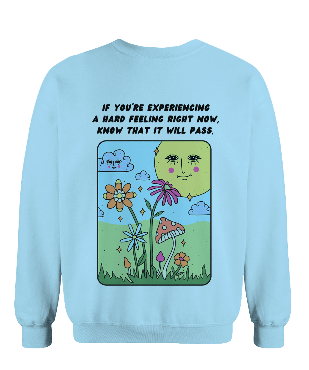 Storms Don't Last Forever / If You're Experiencing A Hard Feeling Right Now, Know That It Will Pass (includes a back-print & sleeve-print!) - Sweatshirt