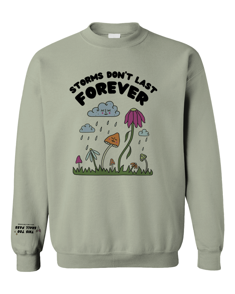 Storms Don't Last Forever / If You're Experiencing A Hard Feeling Right Now, Know That It Will Pass (includes a back-print & sleeve-print!) - Sweatshirt