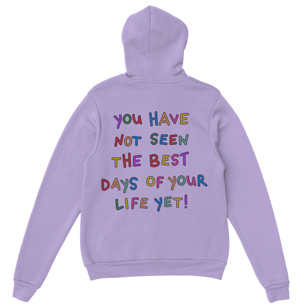 Stay; You Have Not Seen The Best Days Of Your Life Yet! (includes a back-print & sleeve-print!) - Hoodie