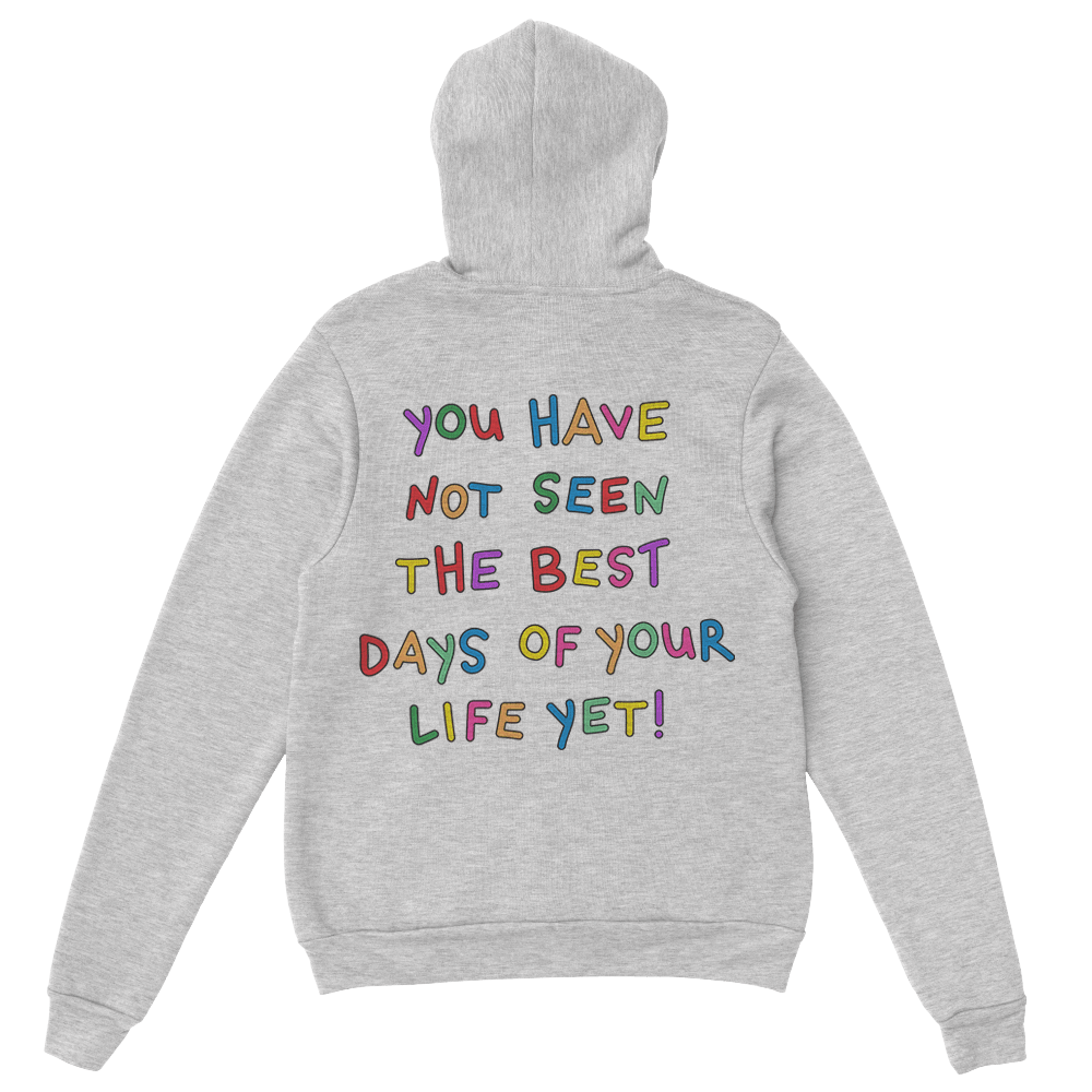 Stay; You Have Not Seen The Best Days Of Your Life Yet! (includes a sleeve-print!) - Hoodie