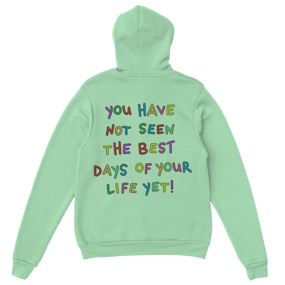 Stay; You Have Not Seen The Best Days Of Your Life Yet! (includes a sleeve-print!) - Hoodie