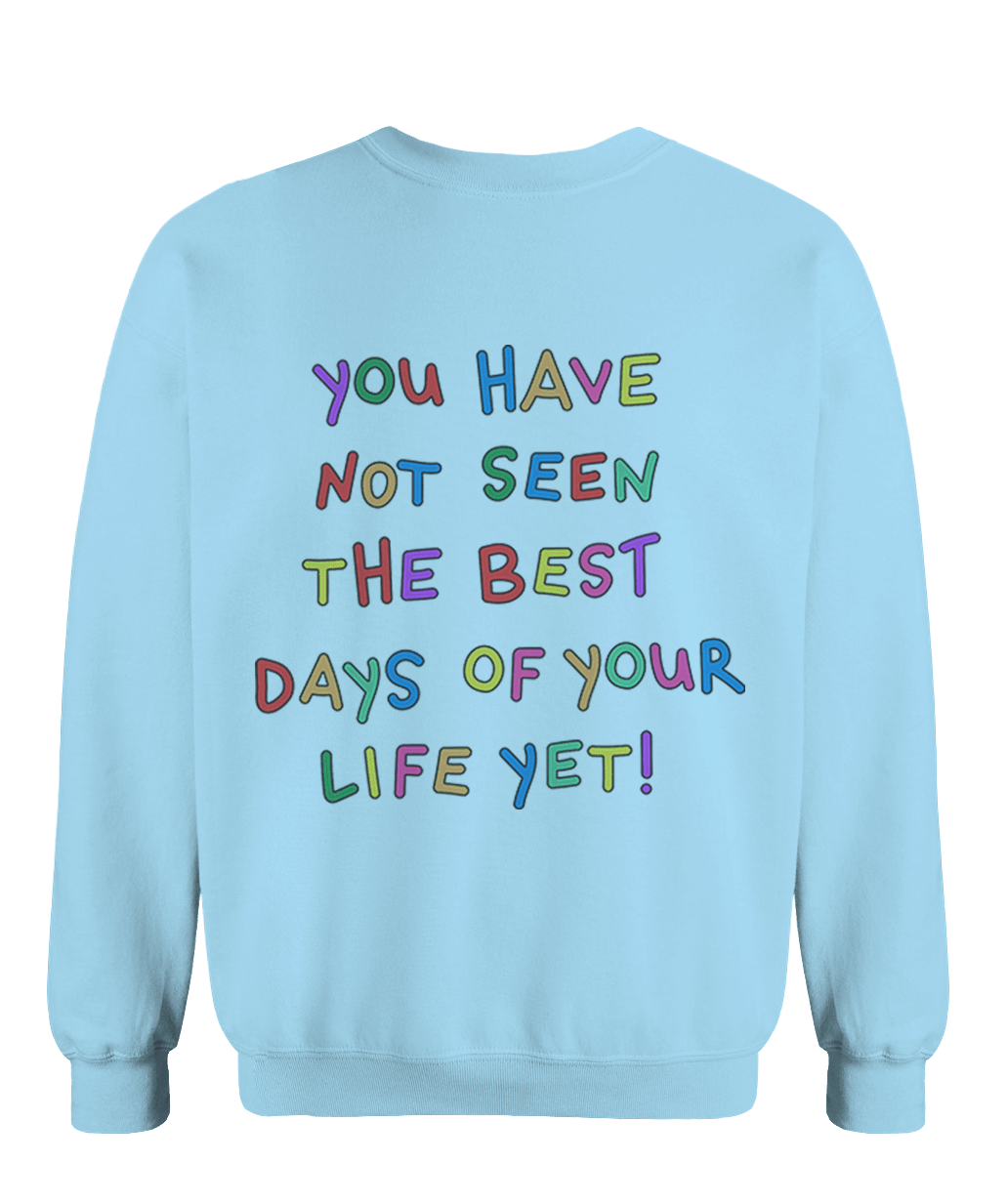 Stay; You Have Not Seen The Best Days Of Your Life Yet! (includes a sleeve-print!) - Sweatshirt