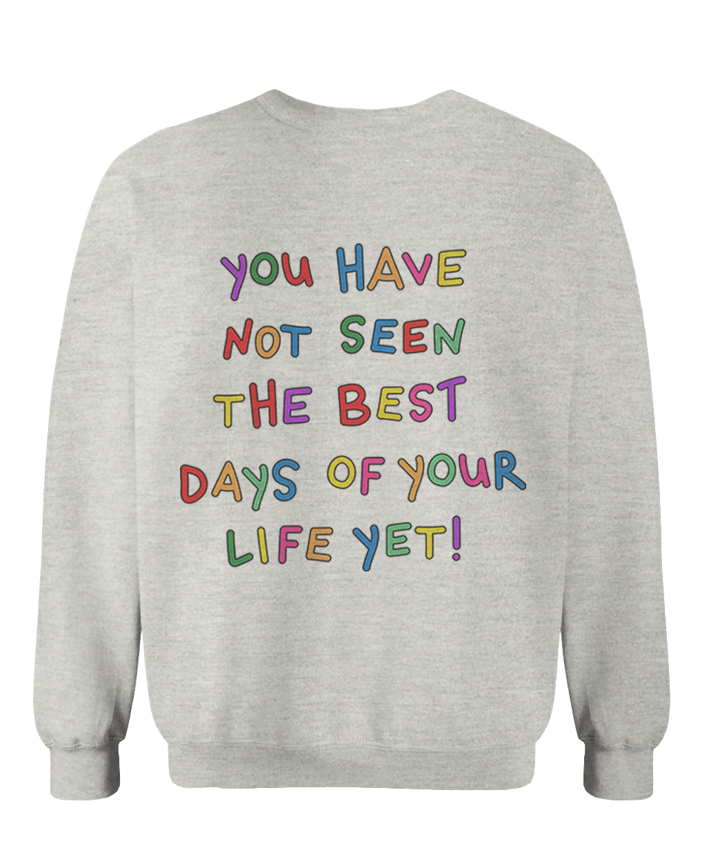 Stay; You Have Not Seen The Best Days Of Your Life Yet! (includes a sleeve-print!) - Sweatshirt