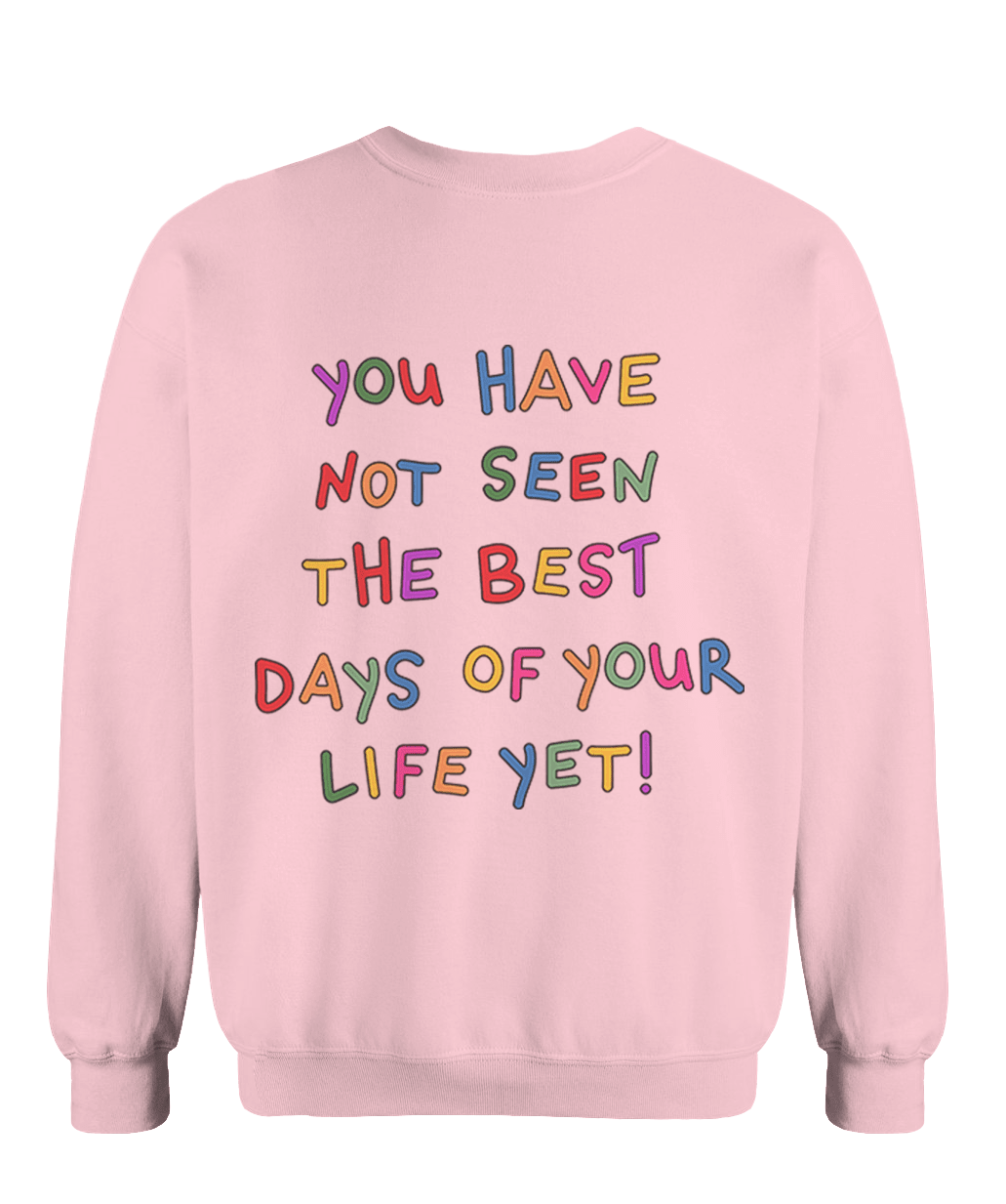 Stay; You Have Not Seen The Best Days Of Your Life Yet! (includes a back-print & sleeve-print!) - Sweatshirt