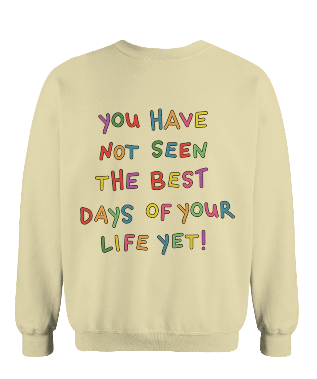 Stay; You Have Not Seen The Best Days Of Your Life Yet! (includes a sleeve-print!) - Sweatshirt