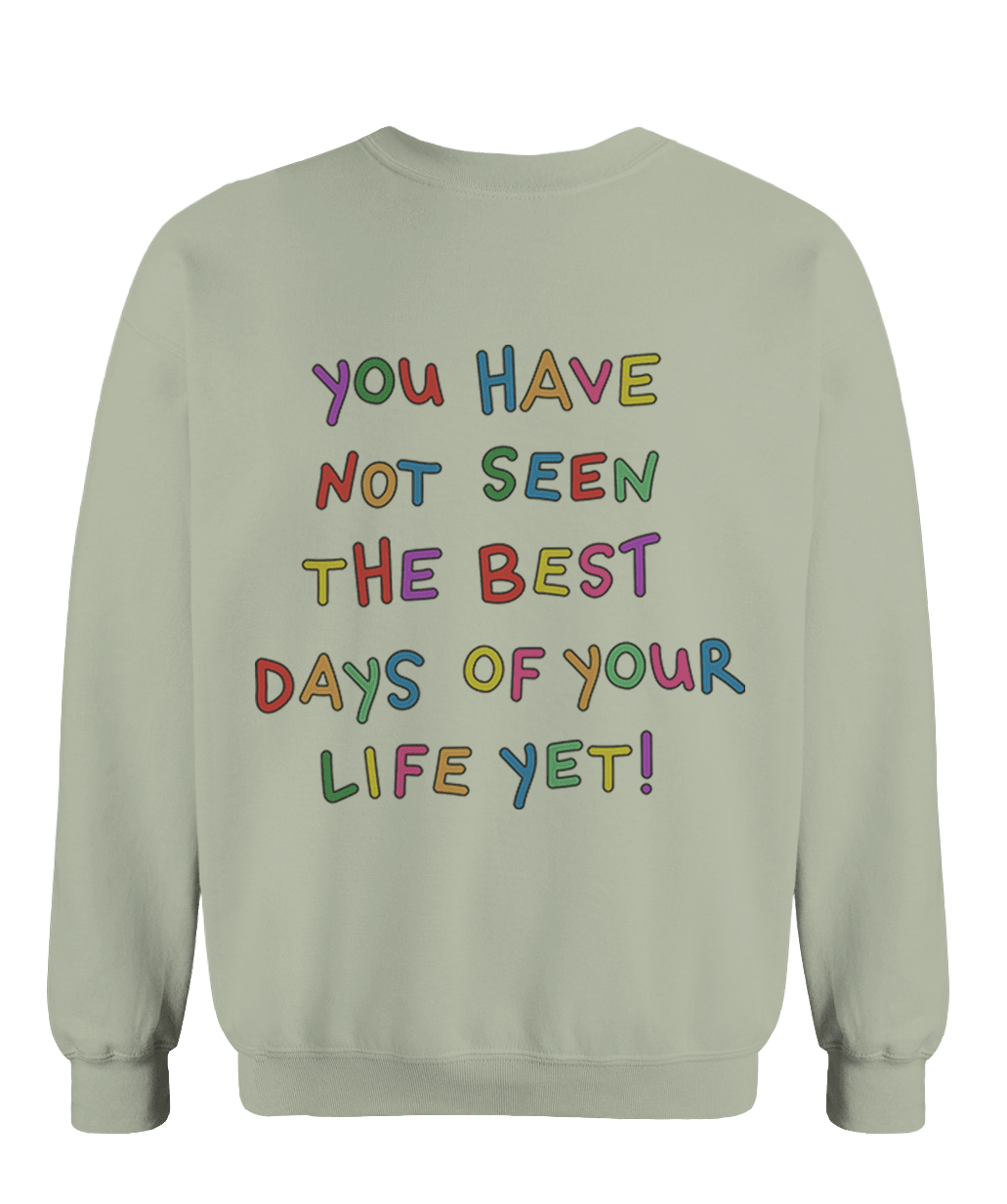 Stay; You Have Not Seen The Best Days Of Your Life Yet! (includes a sleeve-print!) - Sweatshirt