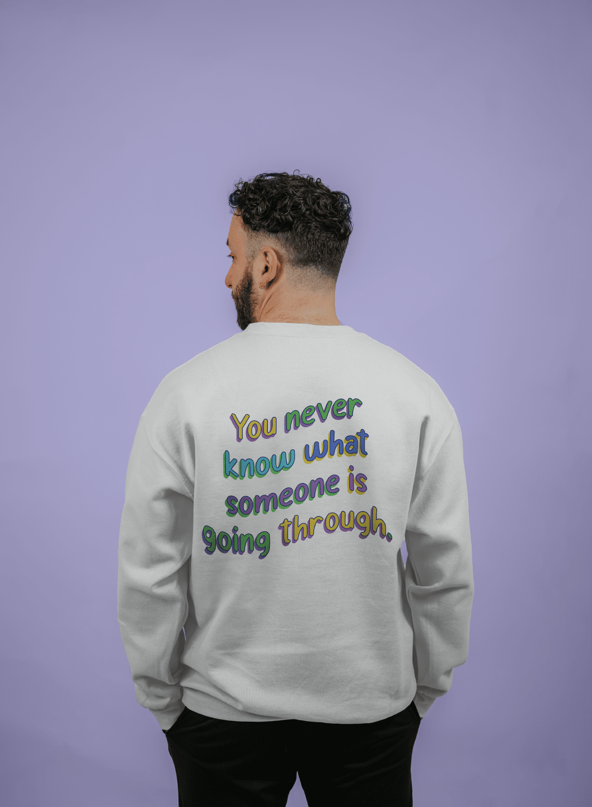 Be Kind; You Never Know What Someone Is Going Through (includes a backprint!) - Sweatshirt