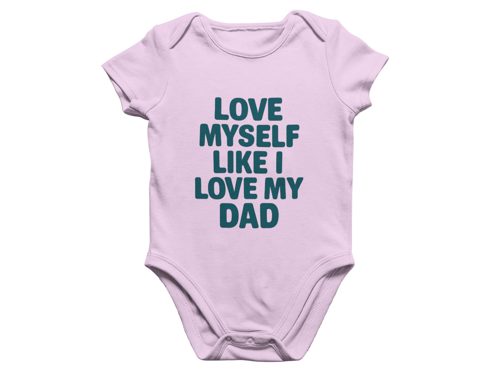 Love Myself Like I Love My Dad - Baby Onesie