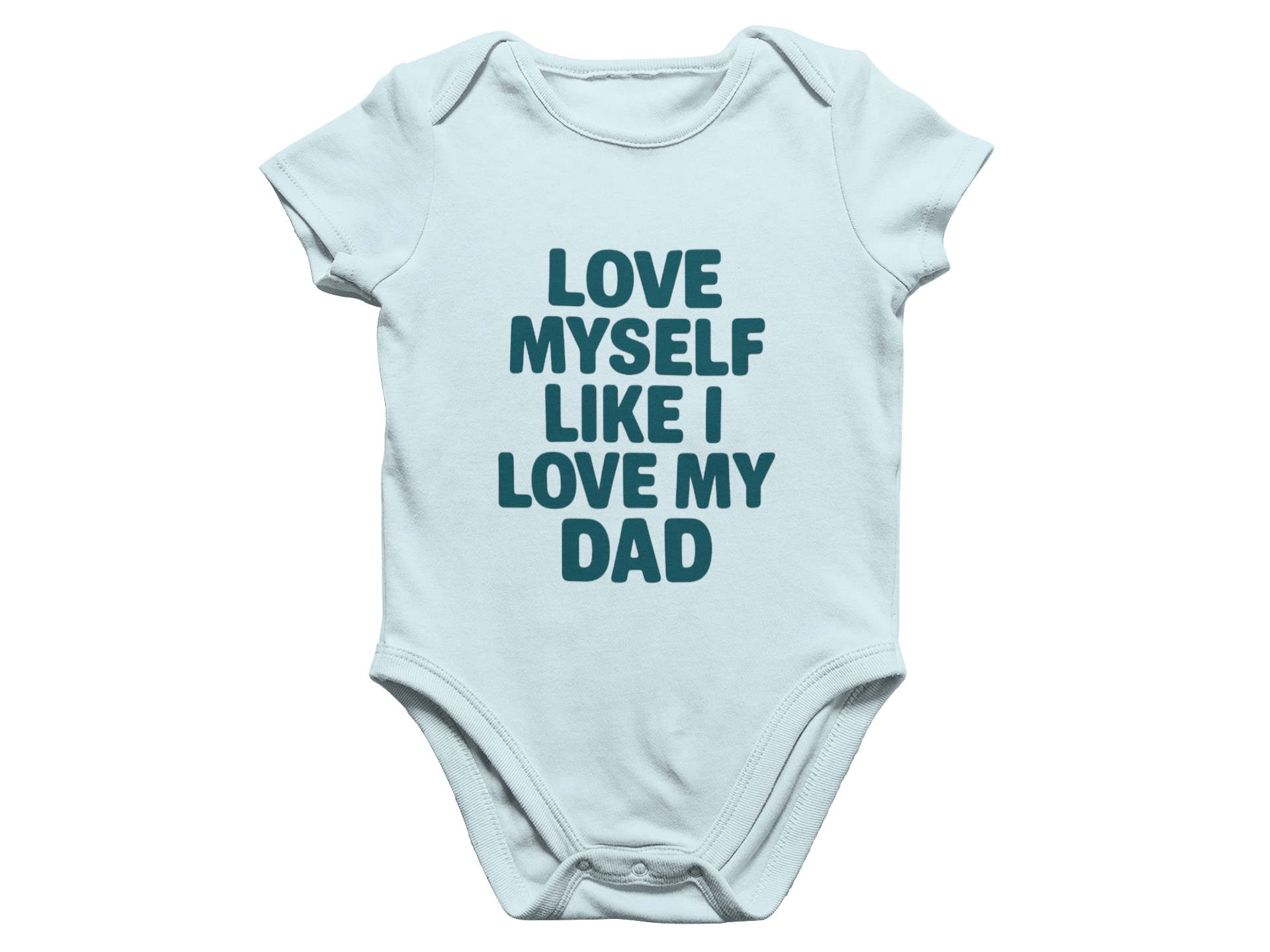 Love Myself Like I Love My Dad - Baby Onesie