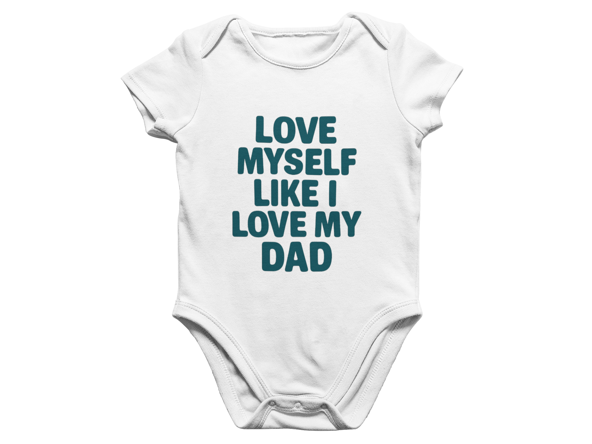 Love Myself Like I Love My Dad - Baby Onesie