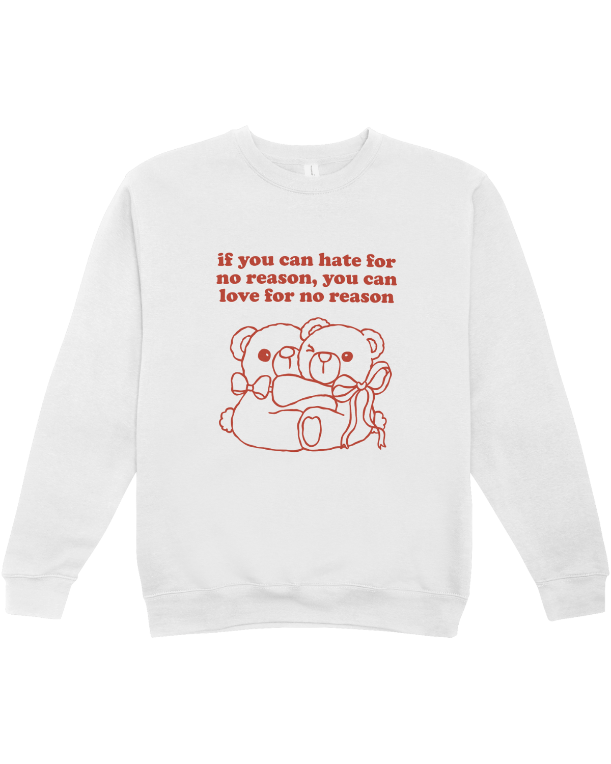 If You Can Hate For No Reason, You Can Love For No Reason - Sweatshirt