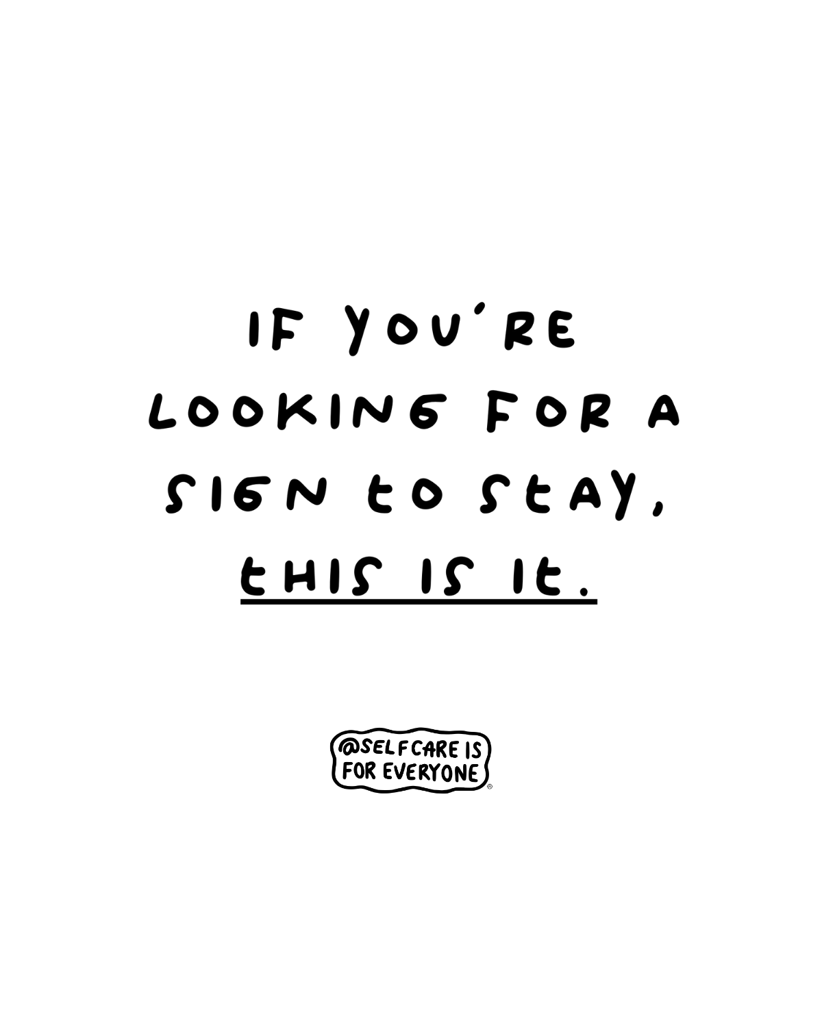 If You're Looking For A Sign To Stay, This Is It - T-Shirt