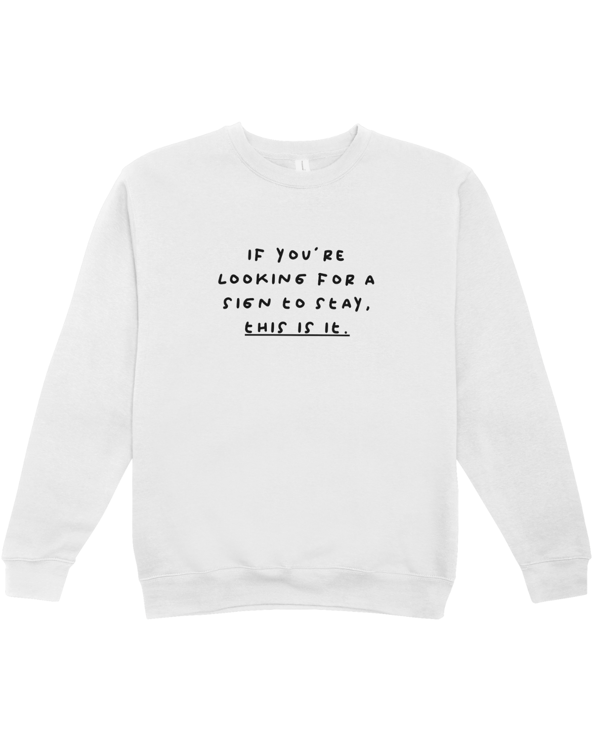If You're Looking For A Sign To Stay, This Is It - Sweatshirt