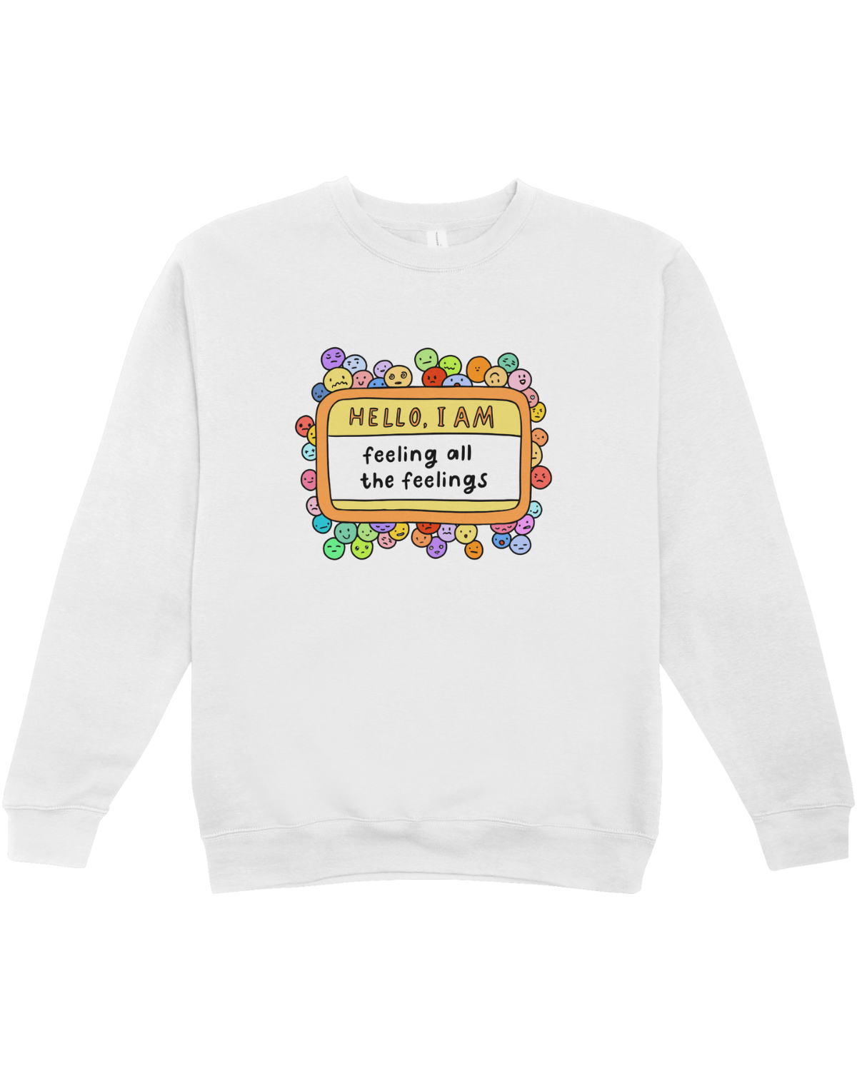 Hello, I Am Feeling All The Feelings - Sweatshirt