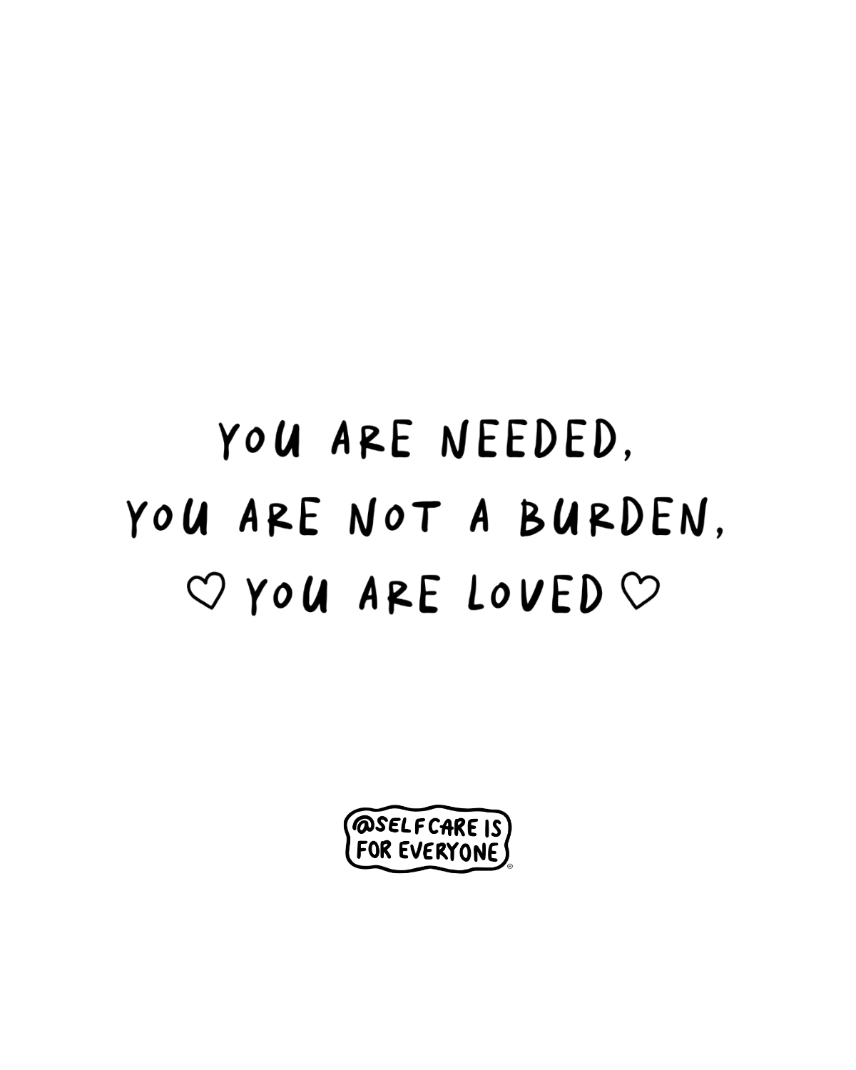You Are Needed, You Are Not A Burden, You Are Loved - Hoodie