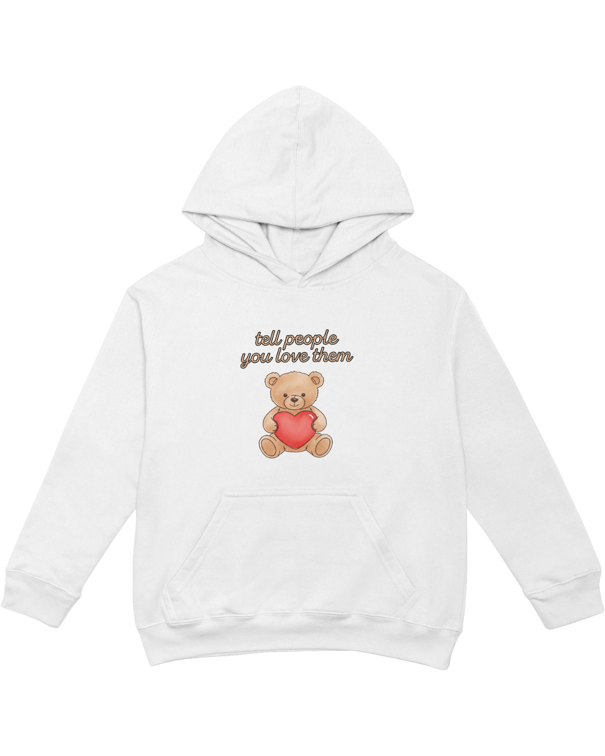 Tell People You Love Them (Teddy Bear) - Hoodie