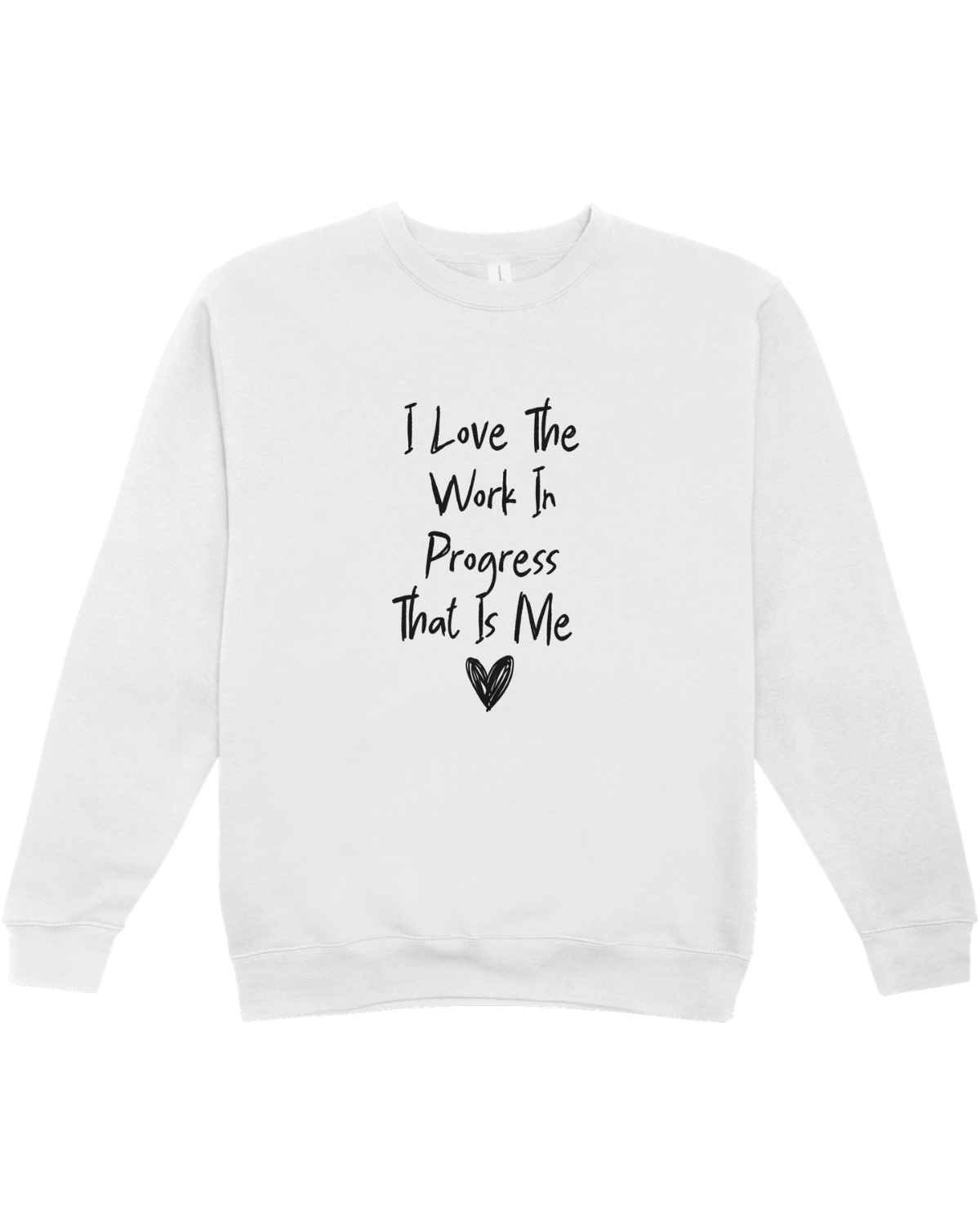 I Love The Work In Progress That Is Me - Sweatshirt