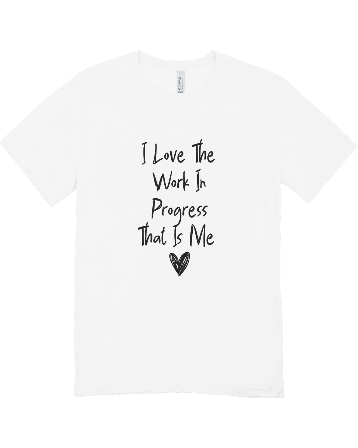 I Love The Work In Progress That Is Me - T-Shirt