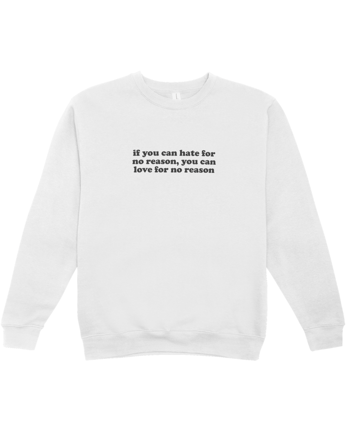 If You Can Hate For No Reason, You Can Love For No Reason - Sweatshirt