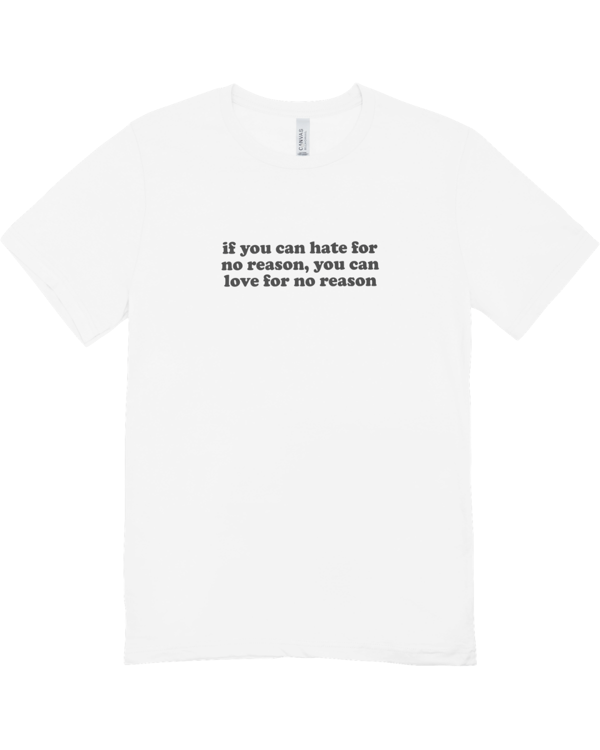 If You Can Hate For No Reason, You Can Love For No Reason - T-Shirt