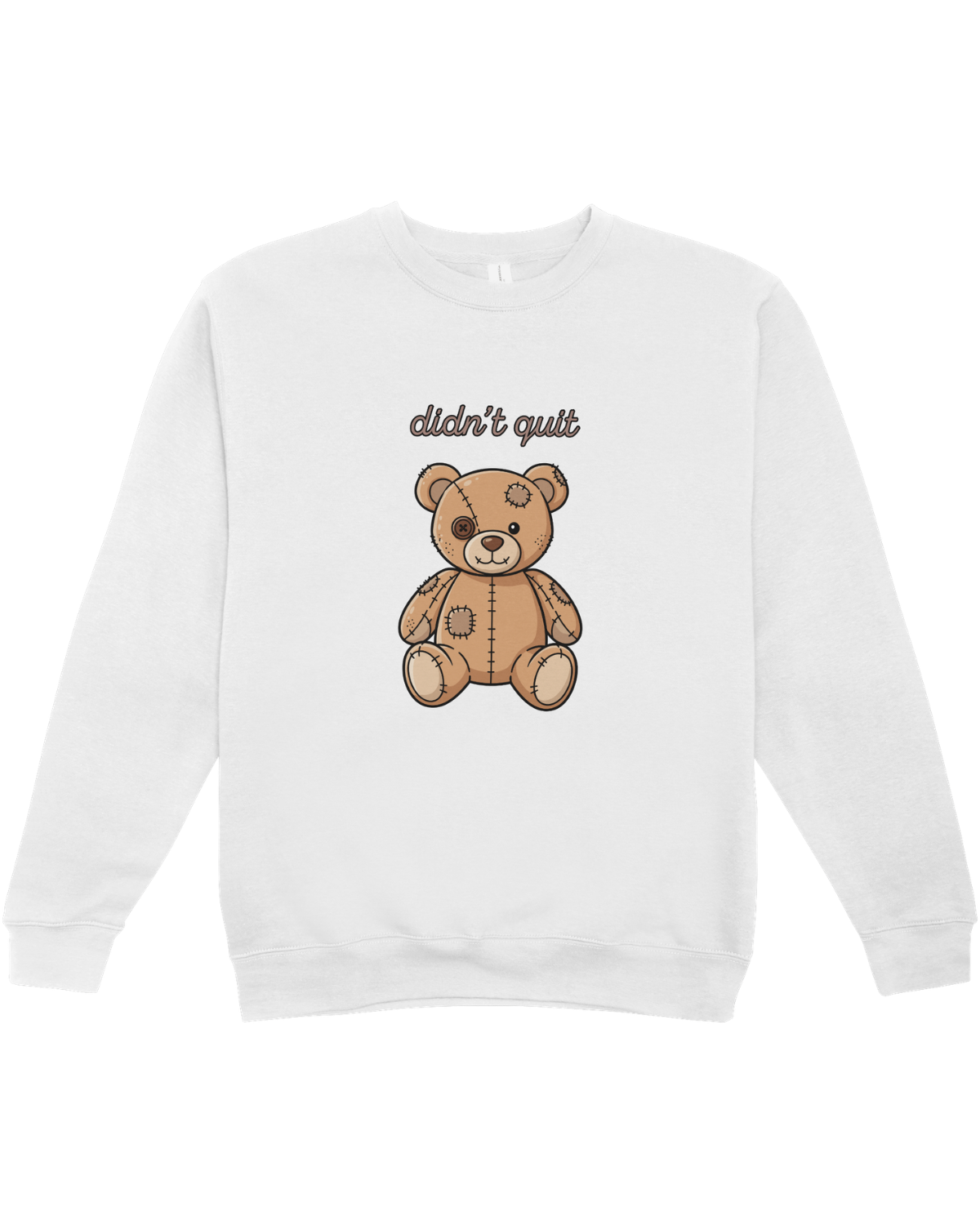 Didn't Quit (Teddy Bear w/ Patches) - Sweatshirt
