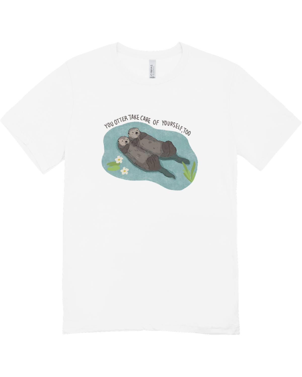 You Otter Take Care Of Yourself Too - T-Shirt