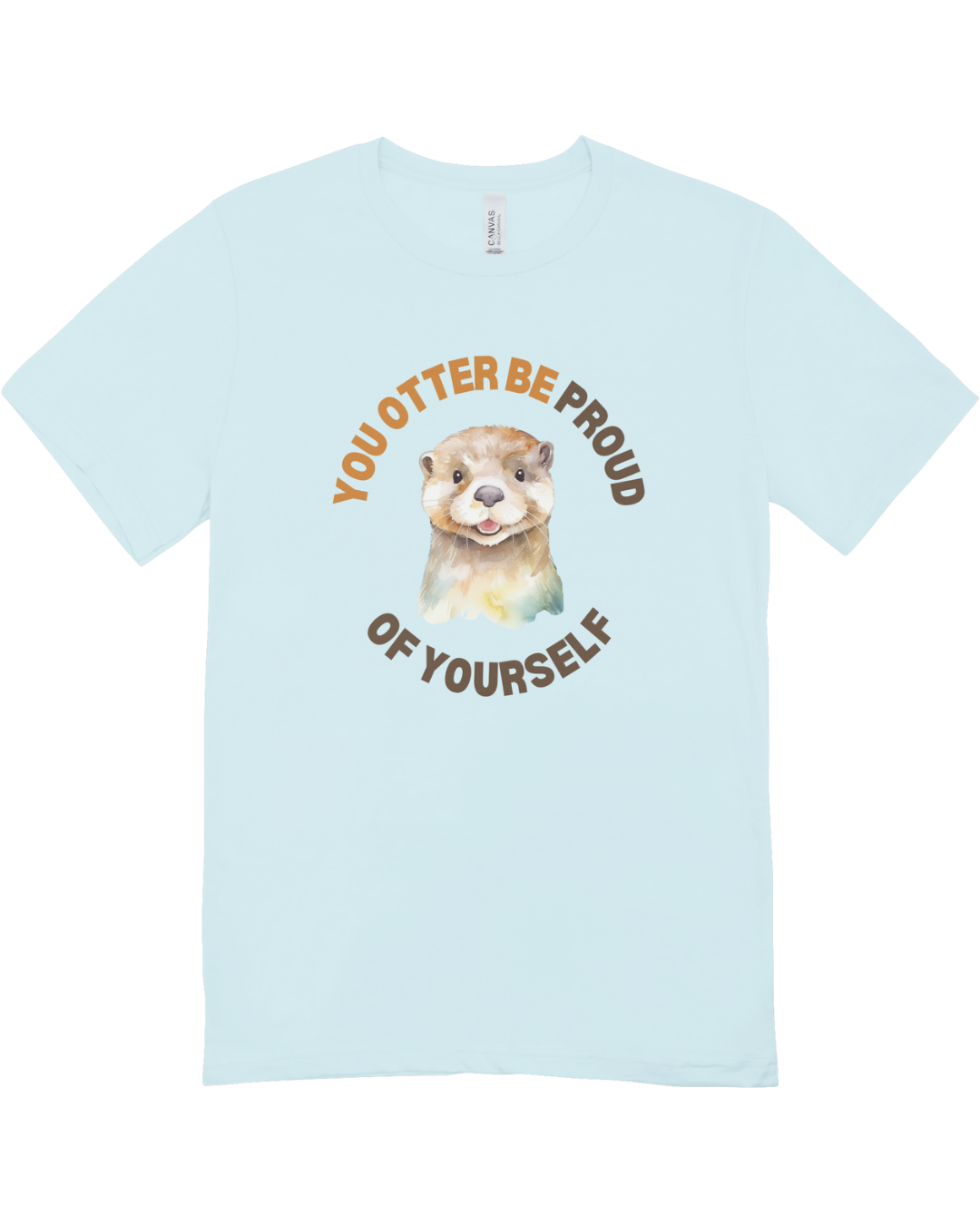 You Otter Be Proud Of Yourself - T-Shirt