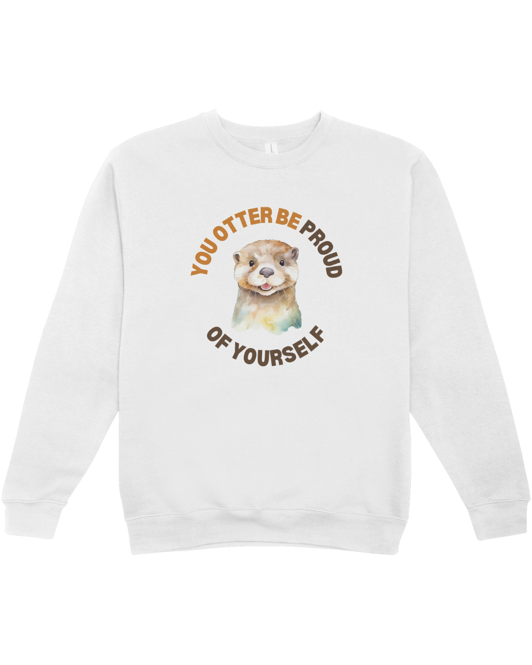 You Otter Be Proud Of Yourself - Sweatshirt