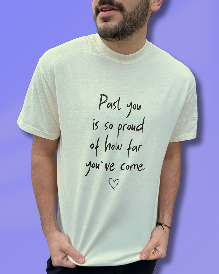 Past You Is So Proud Of How Far You've Come - T-Shirt