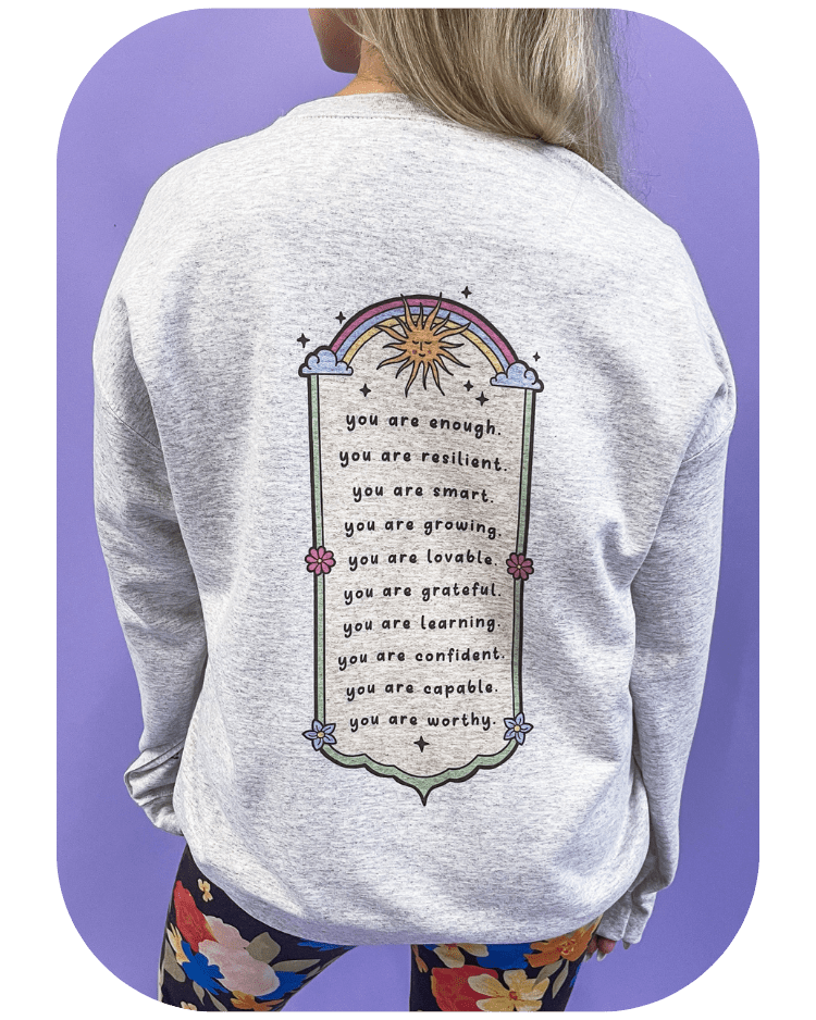 You Are Enough; Affirmations List (includes a back-print & sleeve-print!) - Sweatshirt