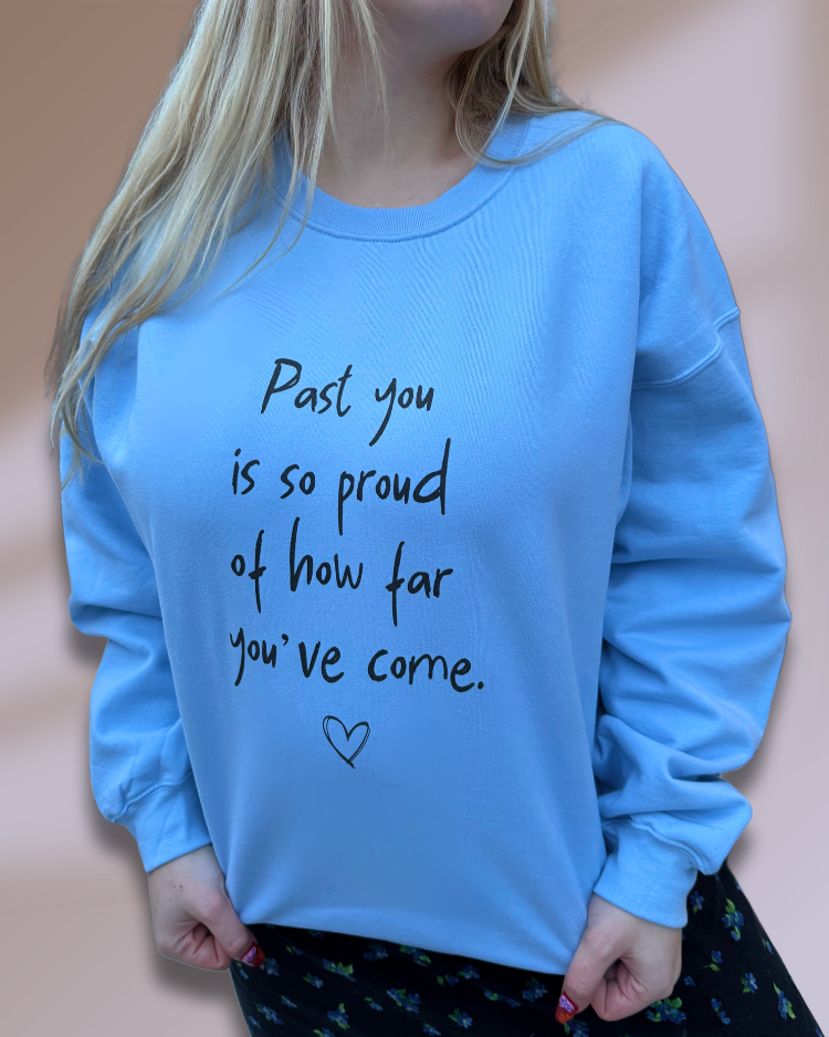 Past You Is So Proud Of How Far You've Come - Sweatshirt