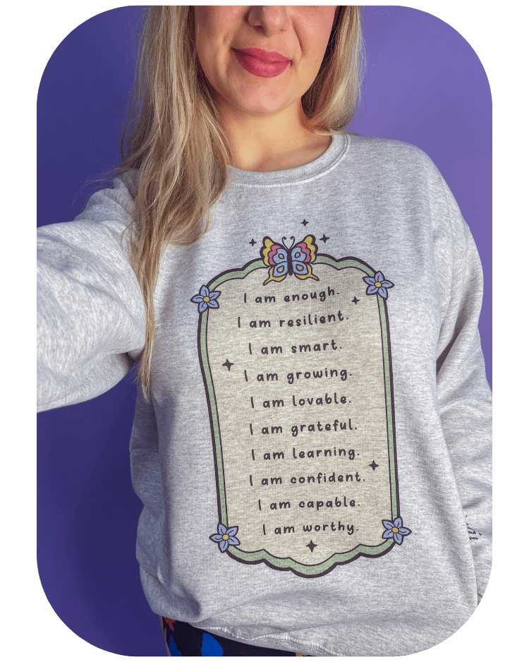 You Are Enough; Affirmations List (includes a back-print & sleeve-print!) - Sweatshirt