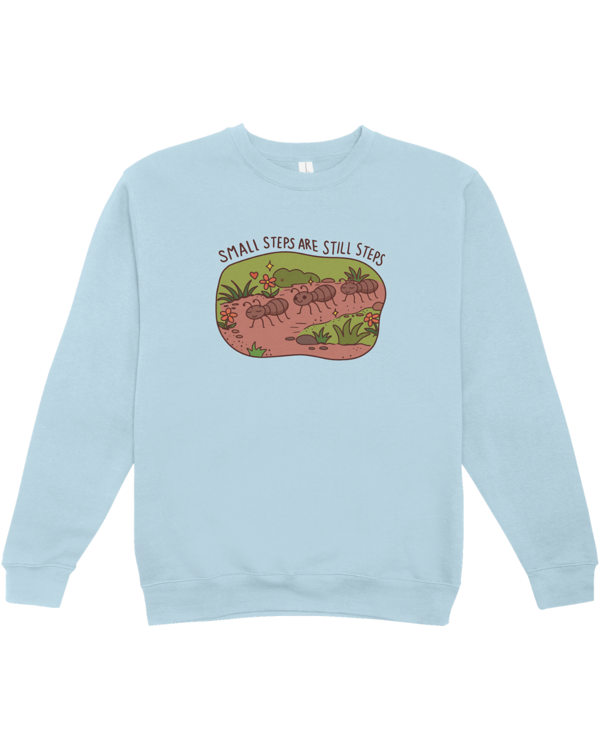 Small Steps Are Still Steps (Ants) - Sweatshirt