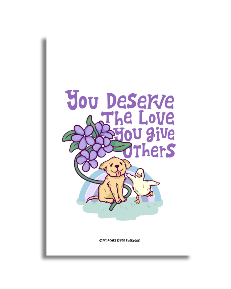 You Deserve The Love You Give Others Poster – Self-Care Is For