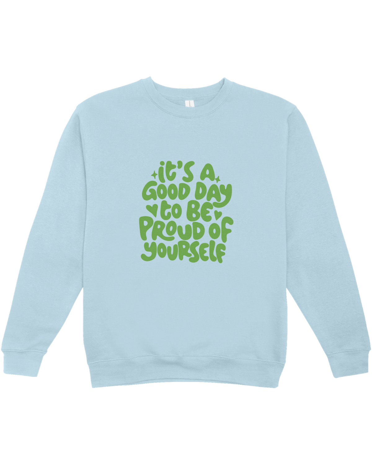 It's A Good Day To Be Proud Of Yourself - Sweatshirt