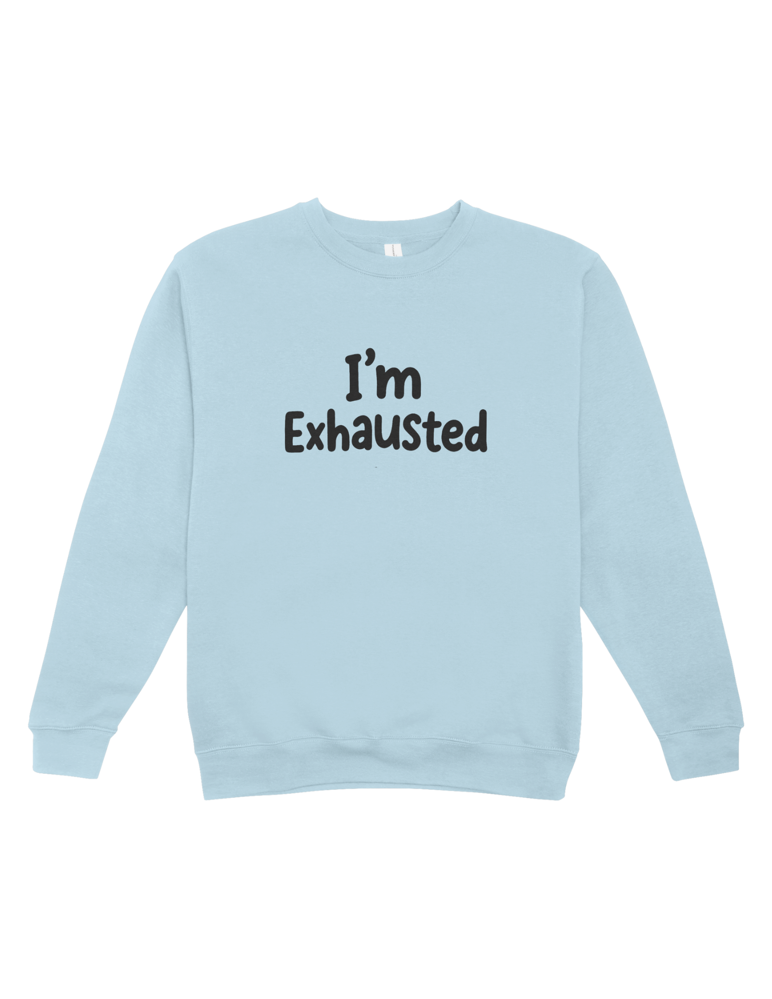 I'm Exhausted - Sweatshirt